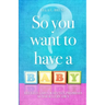 So You Want To Have A Baby