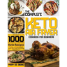 The Complete Keto Air Fryer Cookbook for Beginners: Discover 1000 Practical, Delicious, And Healthy Keto Recipes For Your Air Fryer To Enjoy Super-Tas