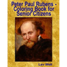 Peter Paul Rubens - Coloring Book for Senior Citizens