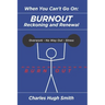 When You Can't Go On: Burnout, Reckoning and Renewal