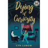 Dying of Curiosity: A shocking death turns a therapist into a sleuth-a mystery novel