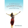 I Finally Understand!: A Personal Weight Loss Story