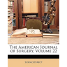 The American Journal of Surgery, Volume 22