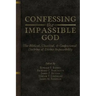 Confessing the Impassible God: The Biblical, Classical, & Confessional Doctrine of Divine Impassibility