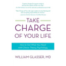Take Charge of Your Life: How to Get What You Need with Choice-Theory Psychology