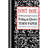 Don't Panic: The Procrastinator's Guide to Writing an Effective Term Paper