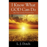I Know What GOD Can Do: My True Living Testimonies