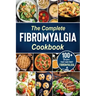 The complete Fibromyalgia Cookbook: 100+ quick and easy recipes that can fight Fibromyalgia the Easy and Healthy Anti-Inflammatory Diet Recipes the co