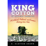 King Cotton in Modern America: A Cultural, Political, and Economic History Since 1945