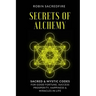Secrets of Alchemy: Sacred and Mystic Codes for Good Fortune, Success, Prosperity, Happiness and Miracles in Life