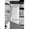 Cointelpro: An Oral History of the FBI's Most Notorious Program