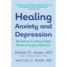 Healing Anxiety and Depression: Based on Cutting-Edge Brain-Imaging Science