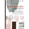 Anaximander and the Architects: The Contributions of Egyptian and Greek Architectural Technologies to the Origins of Greek Philosophy