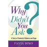 Why Didn't You Ask?: A Story of Domestic Violence and Rape