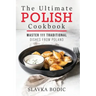 The Ultimate Polish Cookbook: Master 111 Traditional Dishes From Poland