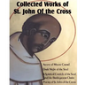 Collected Works of St. John of the Cross: Ascent of Mount Carmel, Dark Night of the Soul, a Spiritual Canticle of the Soul and the Bridegroom Christ,