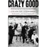 Crazy Good: The True Story of Dan Patch, the Most Famous Horse in America