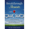 Breakthrough Moments: 5 Step Formula for Getting Out of Your Own Way and Having the Life You Love