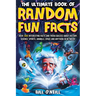 The Ultimate Book of Random Fun Facts: Over 1000 Interesting Facts And Trivia Quizzes About History, Science, Sports, Animals, Space and Anything In B