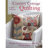 Country Cottage Quilting: Over 20 Quirky Quilt Projects Combining Stitchery with Patchwork