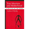 Toni Morrison and Motherhood: A Politics of the Heart