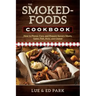 The Smoked-Foods Cookbook: How to Flavor, Cure, and Prepare Savory Meats, Game, Fish, Nuts, and Cheese