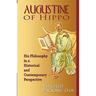 Augustine of Hippo: His Philosophy in a Historical and Contemporary Perspective