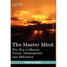 The Master Mind: The Key to Mental Power, Development and Efficiency