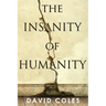 The Insanity Of Humanity