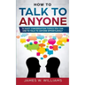 How To Talk To Anyone: 51 Easy Conversation Topics You Can Use to Talk to Anyone Effortlessly