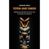Totem and Taboo: Resemblances Between the Psychic Lives of Savages and Neurotics