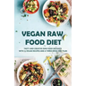 Vegan Raw Food Diet: Tasty And Creative Raw Food Delights With 75 Vegan Recipes And A Three-Week Diet Plan: Vegan Book Recipes