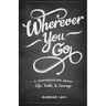 Wherever You Go: A Conversation About Life, Faith, and Courage