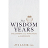 The Wisdom Years: Unleashing Your Potential in Later Life