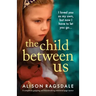 The Child Between Us: A completely gripping and heartbreaking emotional page-turner