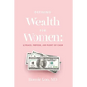 Defining Wealth for Women: (n.) Peace, Purpose, and Plenty of Cash!