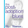 The Post-Adoption Blues: Overcoming the Unforseen Challenges of Adoption