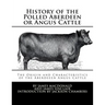 History of the Polled Aberdeen or Angus Cattle: The Origin and Characteristics of the Aberdeeen Angus Cattle