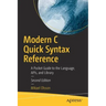 Modern C Quick Syntax Reference: A Pocket Guide to the Language, Apis, and Library