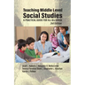 Teaching Middle Level Social Studies: A Practical Guide for 4th-8th Grade