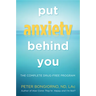 Put Anxiety Behind You: The Complete Drug-Free Program (Natural Relief from Anxiety, for Readers of Dare)