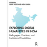 Exploring Digital Humanities in India: Pedagogies, Practices, and Institutional Possibilities