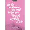 All The Reminders You Need To Get You Through Anything In Life