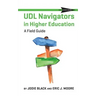 UDL Navigators in Higher Education: A Field Guide