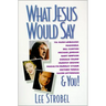 What Jesus Would Say: To Rush Limbaugh, Madonna, Bill Clinton, Michael Jordan, Bart Simpson, and You
