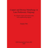 Copper and Bronze Metallurgy in Late Prehistoric Xinjiang: Its cultural context and relationship with neighbouring regions