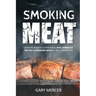 Smoking Meat: Ultimate Smoker Cookbook for Real Barbecue, The Art of Smoking Meat for Real Pitmasters