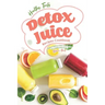 Healthy, Tasty Detox Juice Recipes Cookbook: Simple & Delicious Detox Juice Recipes for a Healthy Body & Mind
