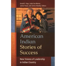 American Indian Stories of Success: New Visions of Leadership in Indian Country