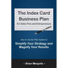 The Index Card Business Plan for Sales Pros and Entrepreneurs: How to Use the Pillar System to Simplify Your Strategy and Magnify Your Results